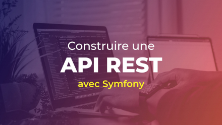 Construire une API REST avec Symfony