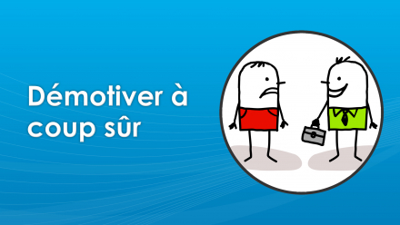 Démotiver à coup sûr