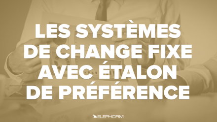 Les systèmes de change fixe avec étalon de préférence