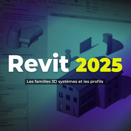 Revit 2025 - Les familles 3D systèmes et les profils (image de couverture format carré)