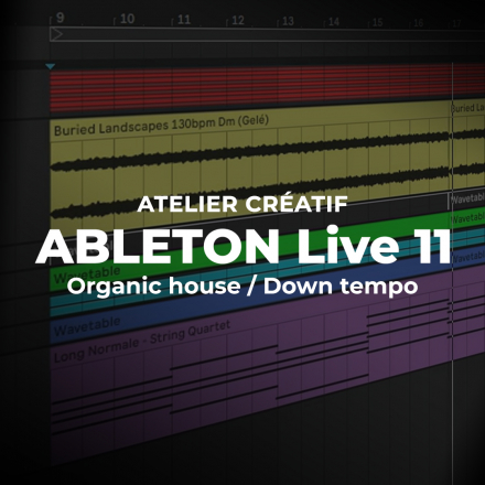 Atelier créatif Ableton Live 11 - Organic house / Down tempo