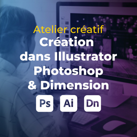 Atelier créatif : Création dans Illustrator, Photoshop et Dimension