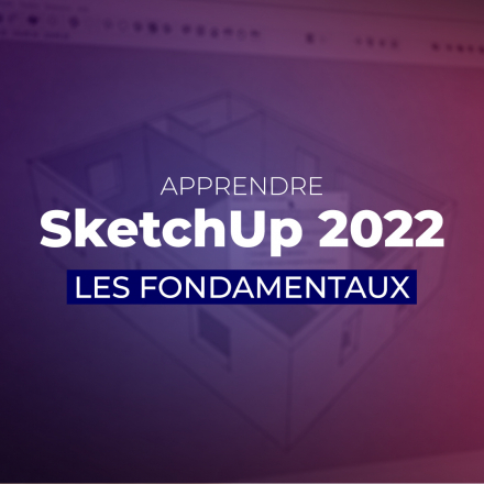 Apprendre SketchUp 2022 : Les fondamentaux
