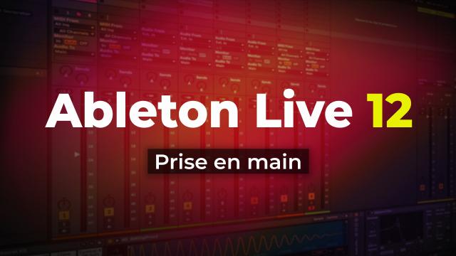 Ableton Live 12 - Prise en main