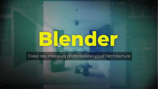Blender - Créez des intérieurs photoréalistes pour l’architecture