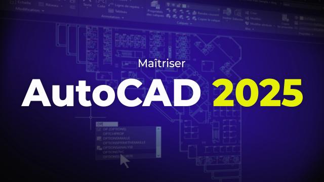 Maîtriser AutoCAD 2025 - Les fondamentaux