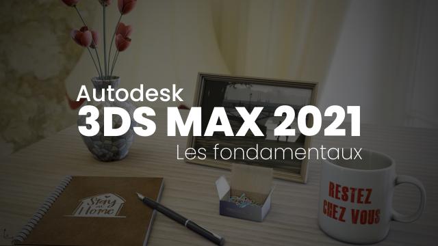 Apprendre 3Ds Max 2021 - Les fondamentaux