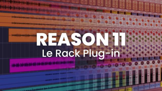 Reason 11 - Le Rack Plug-in