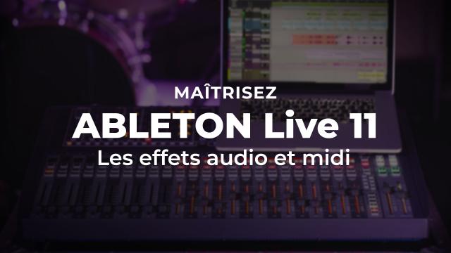 Maîtriser Ableton Live 11 : Les effets audio et midi