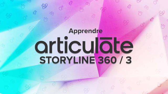Apprendre Articulate Storyline 3 / 360 - Les fondamentaux
