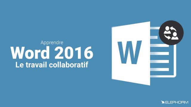 Apprendre Word 2016 - Le travail collaboratif