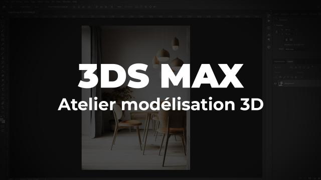 3ds Max 2022 - Atelier scène 3D d'architecture d'intérieur