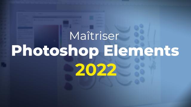 Maîtriser Photoshop Elements 2022