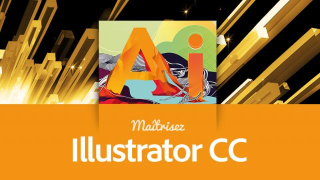 Maîtrisez Illustrator CC - L'outil de dessin vectoriel d'Adobe