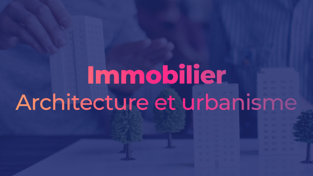 Immobilier : Architecture et urbanisme