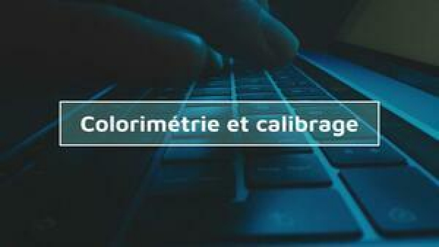 Apprendre la colorimétrie et le calibrage - Les fondamentaux