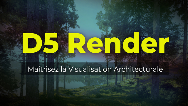 D5 Render - Maîtrisez la Visualisation Architecturale
