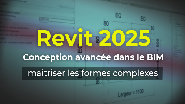 Revit 2025 : Conception avancée dans le BIM, maitriser les formes complexes