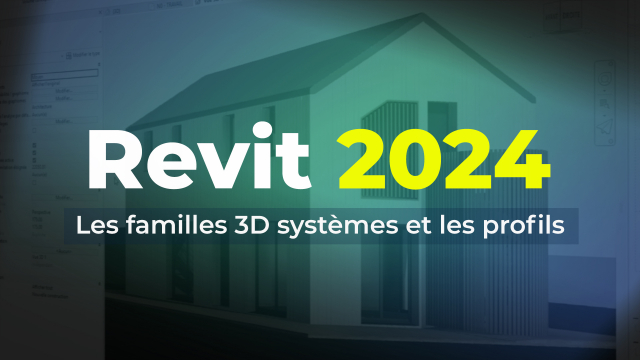 Apprendre Revit 2024 - Les familles 3D systèmes et les profils
