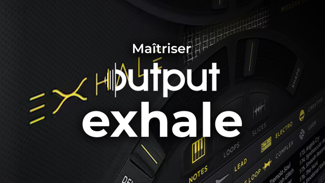 Maîtriser Exhale d'Output