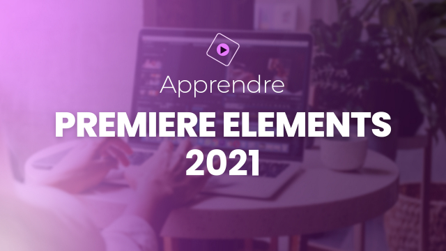 Apprendre Adobe Premiere Elements 2021