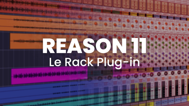 Reason 11 - Le Rack Plug-in