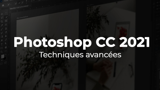 Apprendre Photoshop CC 2021 - Techniques avancées