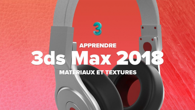 Apprendre 3ds max 2018 - Matériaux et Textures