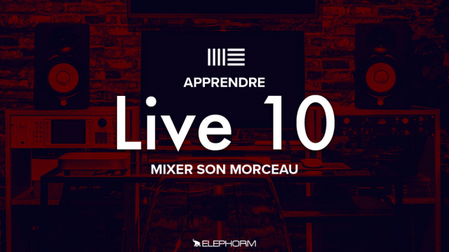 Apprendre Ableton Live 10  - Mixer son morceau