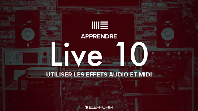 Apprendre Ableton Live 10  - Utiliser les effets audio et midi