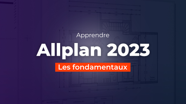 Apprendre Allplan 2023 - Les fondamentaux