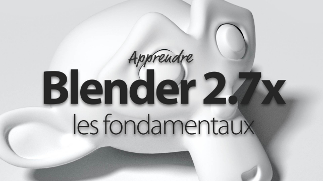 Apprendre Blender 2.7x - Les Fondamentaux