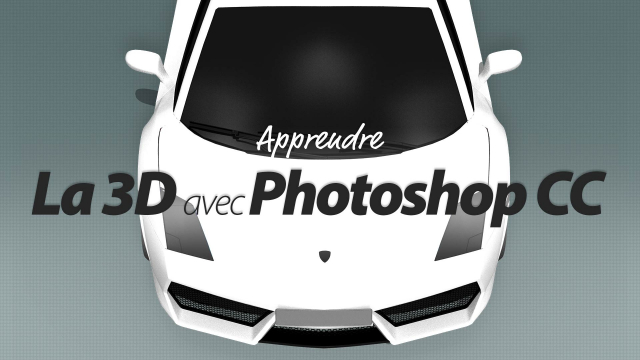 Apprendre la 3D sur Photoshop CC 2014 - Donnez du relief à vos créations
