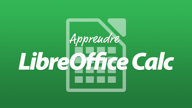 Apprendre LibreOffice Calc - Le Tableur Open Source