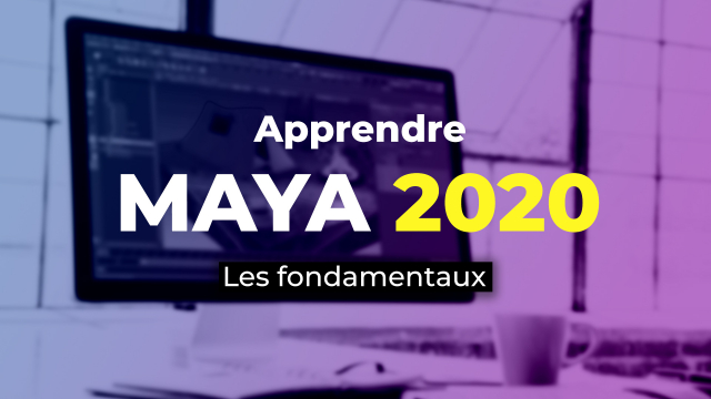 Apprendre MAYA 2020 - Les fondamentaux