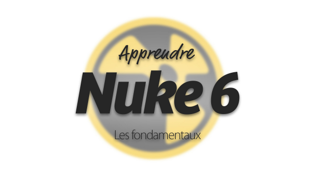 Apprendre NUKE 6 - Les fondamentaux