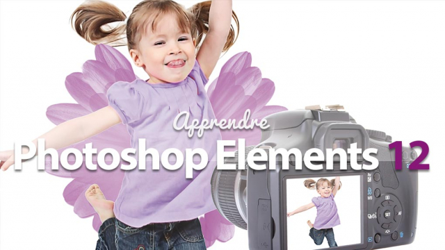 Apprendre Photoshop Elements 12 - La retouche photo pour tous ! 