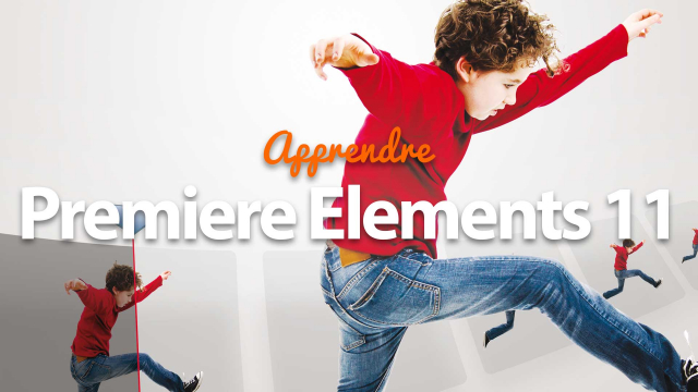 Apprendre Premiere Elements 11 - Le montage de qualité pour tous