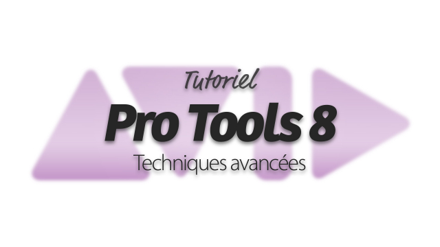 Apprendre Pro Tools 8 - Techniques avancées
