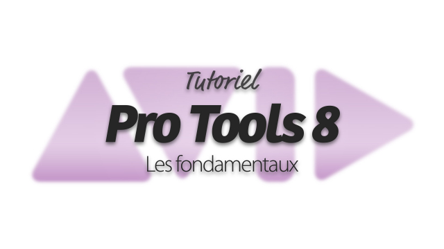 Apprendre Pro Tools 8 - Les fondamentaux