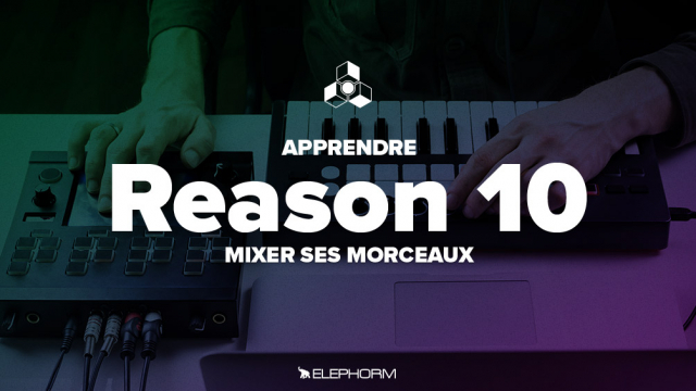 Apprendre Reason 10  - Atelier de mix