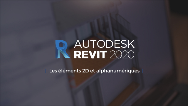 Maîtrisez Revit 2020 - Les éléments 2D et alphanumériques
