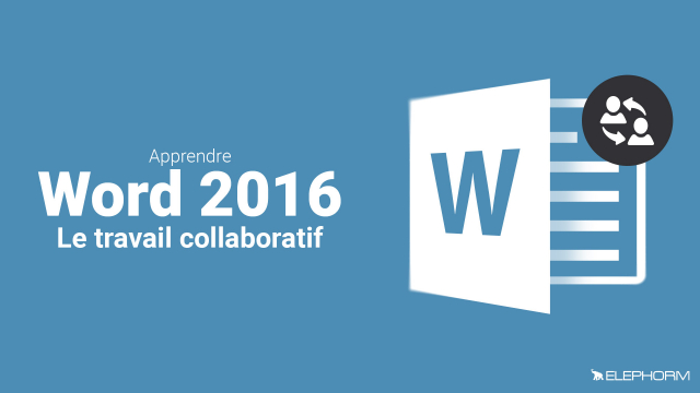 Apprendre Word 2016 - Le travail collaboratif