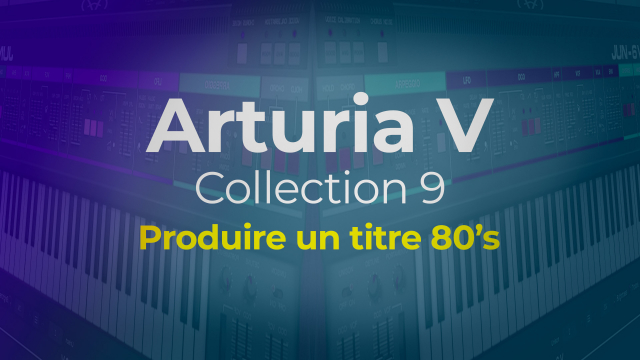 Arturia V Collection 9 - Produire un titre 80's