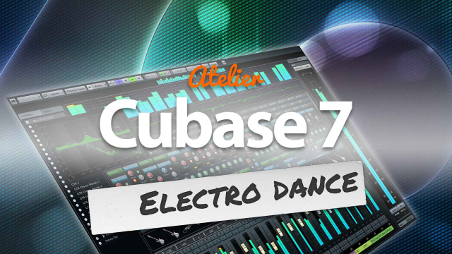 Atelier Electro Dance avec Cubase 7 - Créez votre composition electro !