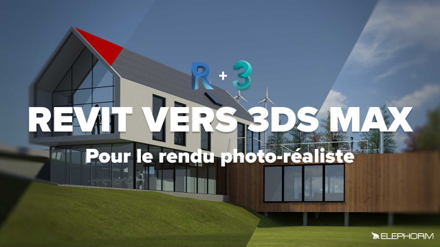 De Revit à 3DS Max - Le rendu photoréaliste