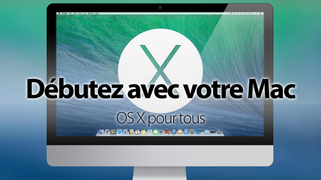 Débutez avec votre Mac - OS X pour tous