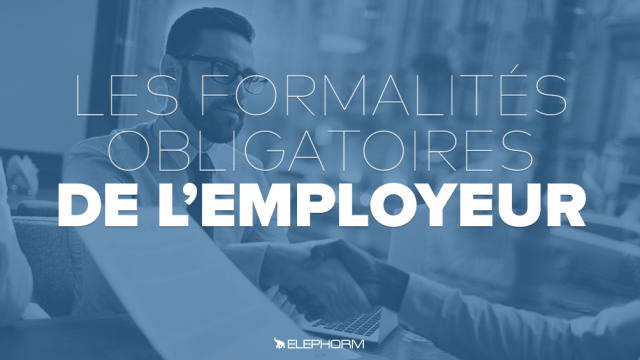 Les formalités obligatoires de l'employeur
