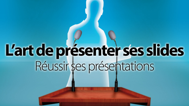 L'art de présenter ses slides - Réussir ses présentations