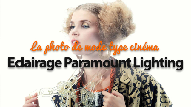 La photo de mode type cinéma - Eclairage Paramount Lighting